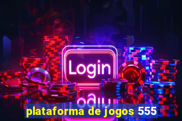 plataforma de jogos 555